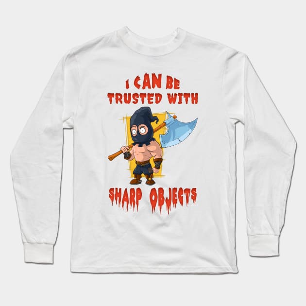 I Can Be Trusted With Sharp Objects Long Sleeve T-Shirt by SergioArt